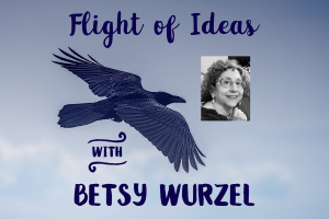 A raven flying with the words "Flight of Ideas with Betsy Wurzel"