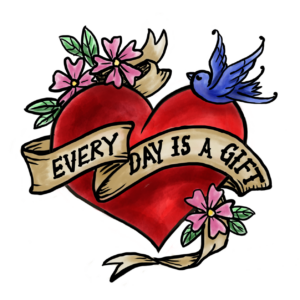 Tatoo style heart with Every Day is a Gift.  Everyone Dies at https://everyonedies.org