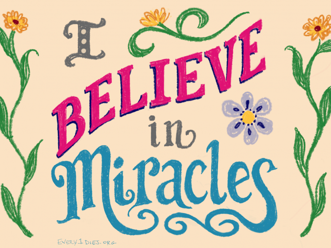 flowers and colorful text that says "I believe in miracles"