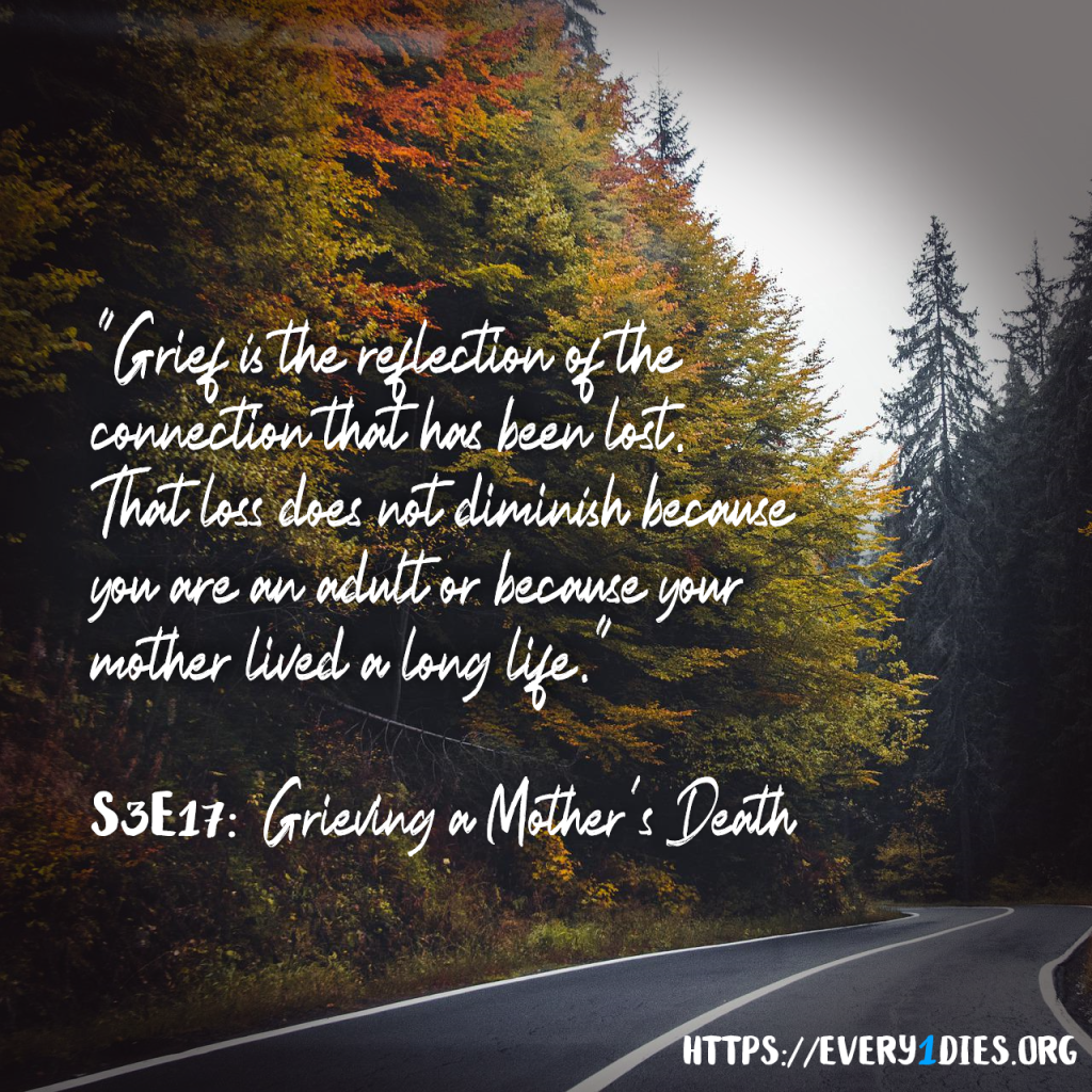 Autumn trees and a curving road, with text "Grief is the reflection of the connection that has been lost.  That loss does not diminish because you are an adult or because your mother lived a long life." From S3E17, Grieving a Mother's Death