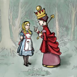 The Red Queen giving advice to Alice. "Why sometimes I've believed as many as six impossible things before breakfast."