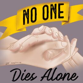 Someone holding an ill person's hand with the text "No One Dies Alone". Listen to the episode about supporting others in their last hours of living so they don't die alone.