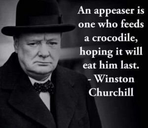 Winston Churchill with his quote: An appeaser is one who feeds a crocodile, hoping it will eat him last."