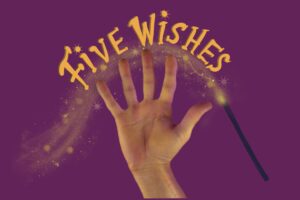 A hand holding up five fingers and the text Five Wishes. We talk about advance directives in this episode and the resources to help
