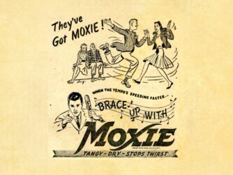 A vintage line art add for Moxie soda, saying "They've Got Moxie!" We explore Maine and Moxie soda as well as the Hulu series exploring terminal cancer and sexuality.