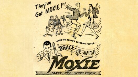 A vintage line art add for Moxie soda, saying "They've Got Moxie!" We explore Maine and Moxie soda as well as the Hulu series exploring terminal cancer and sexuality.