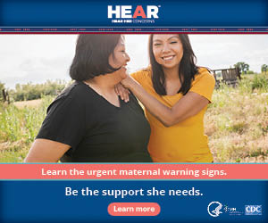 Hear Her: Learn the urgent maternal warning signs. Be the support she needs.
